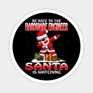 Be Nice To The Hardware Engineer Santa is Watching Magnet